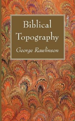 Biblical Topography - George Rawlinson