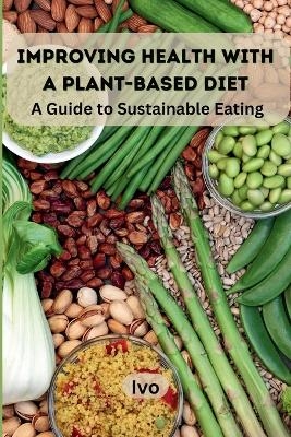 Improving Health with a Plant-Based Diet: A Guide to Sustainable Eating -  Ivo