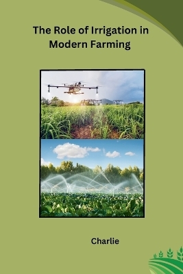 The Role of Irrigation in Modern Farming -  Charlie