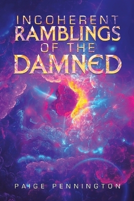 Incoherent ramblings of the damned - Paige Pennington