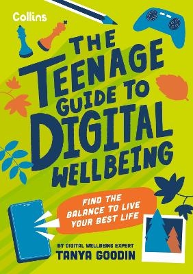 The Teenage Guide to Digital Wellbeing - Tanya Goodin,  Collins Kids