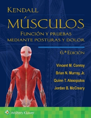 Kendall. Músculos - Dr. Vincent M. Conroy, Brian Murray, Quinn Alexopulos, Jordan McCreary