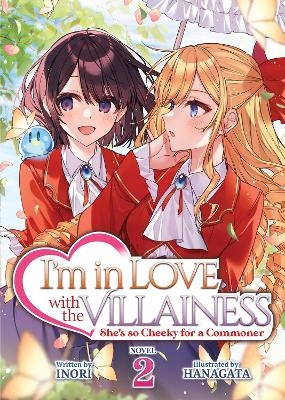 I'm in Love with the Villainess: She's so Cheeky for a Commoner (Light Novel) Vol. 2 -  Inori