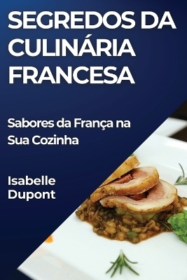 Segredos da Culinária Francesa - Isabelle Dupont