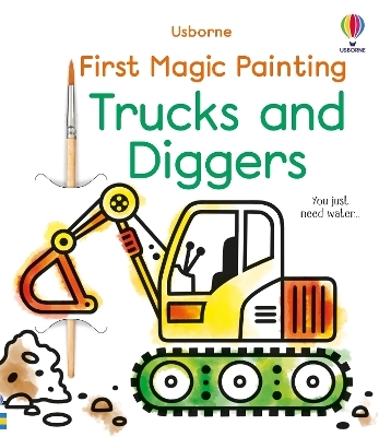 First Magic Painting Trucks and Diggers - Abigail Wheatley