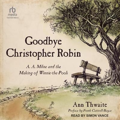 Goodbye Christopher Robin - Ann Thwaite