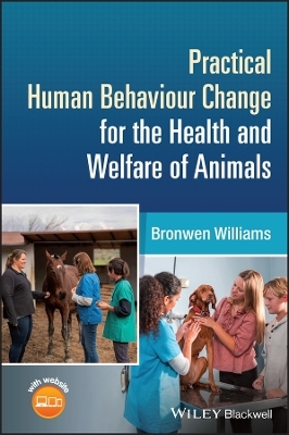 Practical Human Behaviour Change for the Health and Welfare of Animals - Bronwen Williams