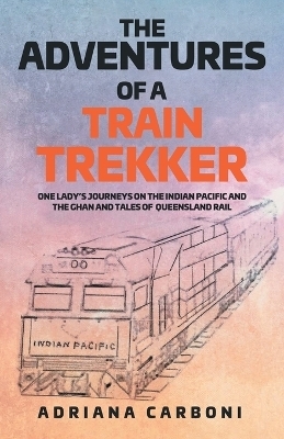 The Adventures of a Train Trekker - Adriana Carboni