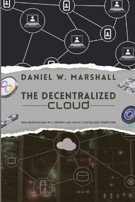 The Decentralized Cloud -  Daniel W Marshall