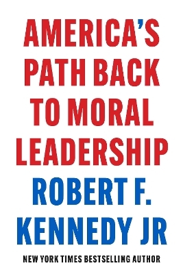 America's Path Back to Moral Leadership - Robert F. Kennedy jr.