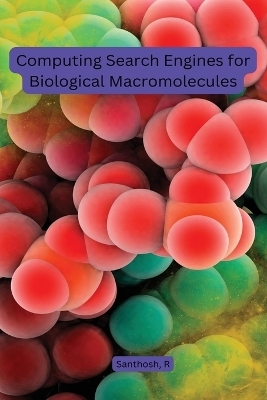 Computing Search Engines for Biological Macromolecules - Santhosh R