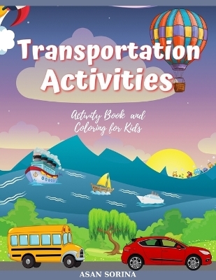 Transportation activities; Activity Book and Coloring for Kids, Ages - Asan Sorina