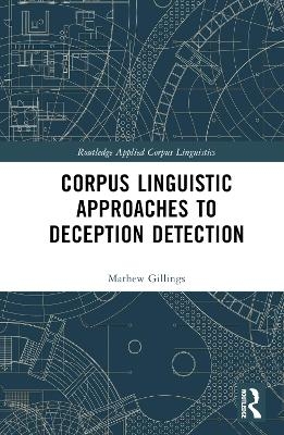 Corpus Linguistic Approaches to Deception Detection - Mathew Gillings