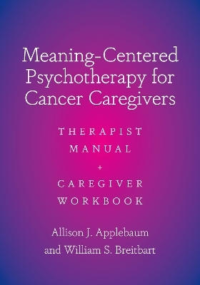 Meaning-Centered Psychotherapy for Cancer Caregivers - Allison J. Applebaum, William Breitbart