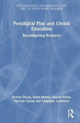 Postdigital Play and Global Education - Kerryn Dixon, Karin Murris, Joanne Peers, Theresa Giorza, Chanique Lawrence