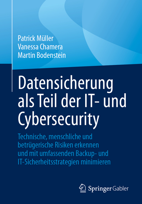 Datensicherung als Teil der IT- und Cybersecurity - Patrick Müller, Vanessa Chamera, Martin Bodenstein