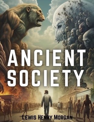 Ancient Society -  Lewis Henry Morgan