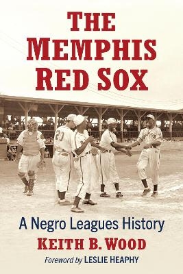 The Memphis Red Sox - Keith B. Wood