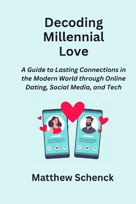 Decoding Millennial Love - Matthew Schenck