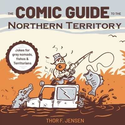 The Comic Guide to the Northern Territory - Thor F Jensen