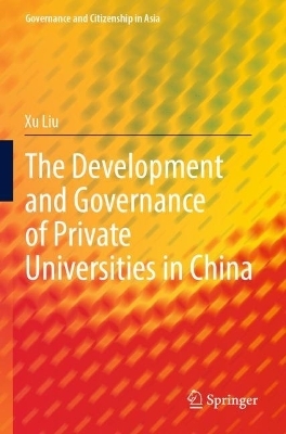 The Development and Governance of Private Universities in China - Xu Liu