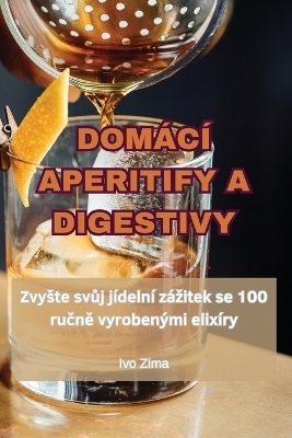 Domácí Aperitify a Digestivy -  Ivo Zima