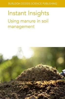 Instant Insights: Using Manure in Soil Management - Dr Peter Sørensen, Dr Luca Bechini, Prof Lars Stoumann Jensen, Dr Francis J. Larney, Dr Ashraf M. Tubeileh