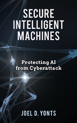 Secure Intelligent Machines - Joel D Yonts