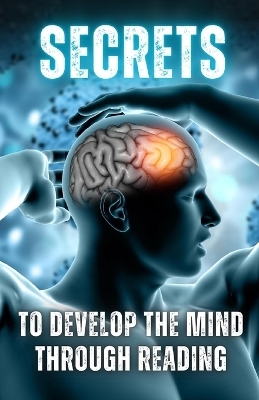 Secrets to Develop the Mind through Reading - Diego Hidalgo-Oñate