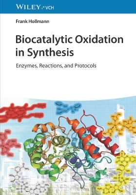 Biocatalytic Oxidation in Synthesis – Enzymes, Reactions and Protocols - F Hollmann