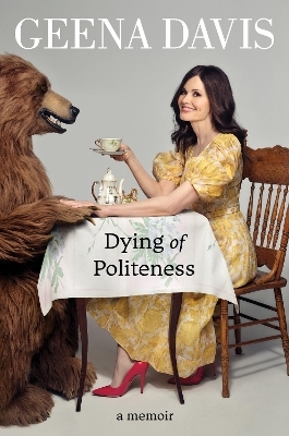 Dying of Politeness - Geena Davis