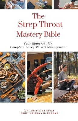 The Strep Throat Mastery Bible - Dr Ankita Kashyap, Prof Krishna N Sharma