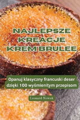 Najlepsze Kreacje Krem Brulee -  Leonard Nowak