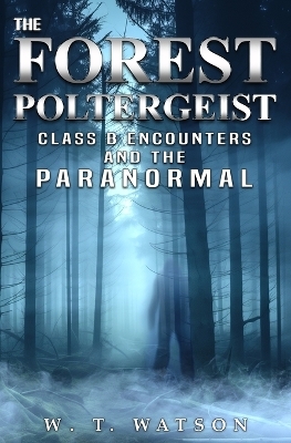 The Forest Poltergeist - W T Watson