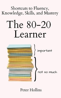 The 80-20 Learner - Peter Hollins