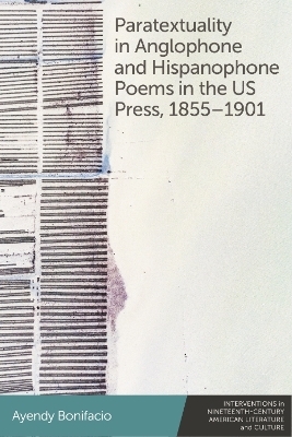 Paratextuality in Anglophone and Hispanophone Poems in the Us Press, 1855 1901 -  Ayendy Bonifacio