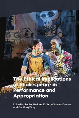 The Ethical Implications of Shakespeare in Performance and Appropriation - 