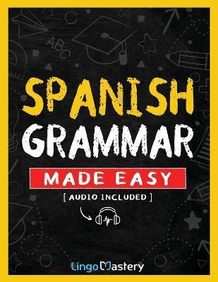 Spanish Grammar Made Easy -  Lingo Mastery