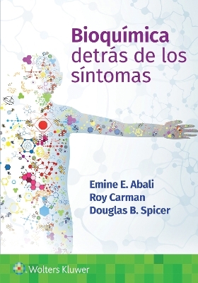 Bioquímica. Detrás de los síntomas - Emine E. Abali, Roy Carman, Douglas Spicer