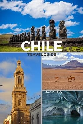 Chile Travel Guide - Luca Petrov