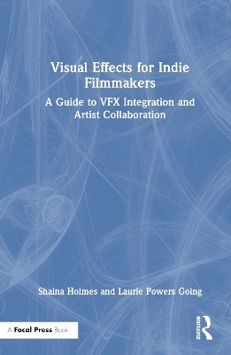 Visual Effects for Indie Filmmakers - Shaina Holmes, Laurie Powers Going