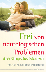 Frei von neurologischen Problemen durch Biologisches Dekodieren - Angela Frauenkron-Hoffmann