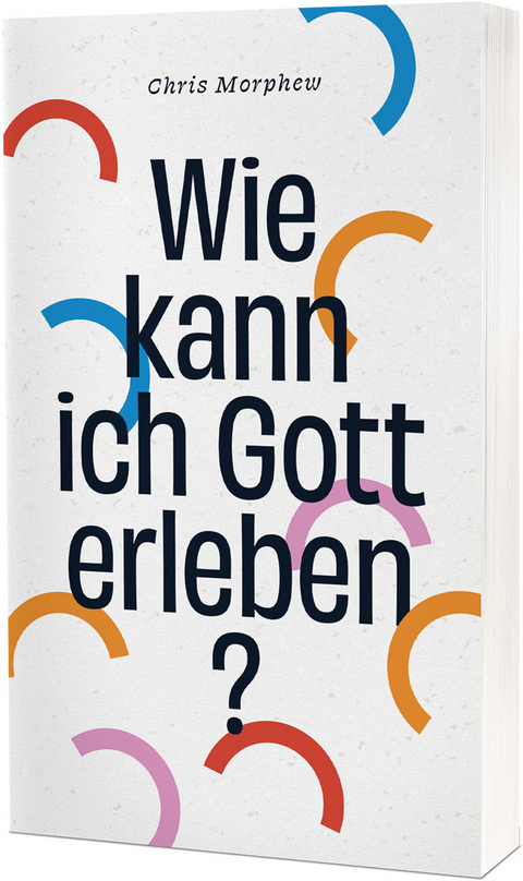 Wie kann ich Gott erleben? - Chris Morphew