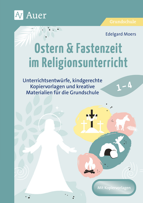 Ostern & Fastenzeit im Religionsunterricht 1-4 - Edelgard Moers