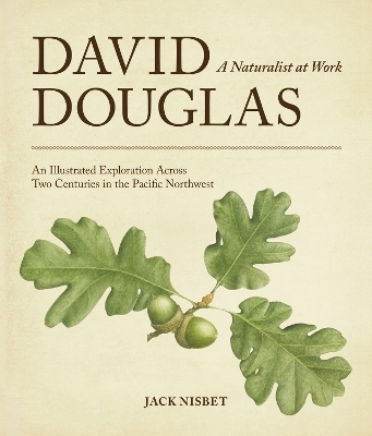 David Douglas, a Naturalist at Work - Jack Nisbet