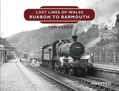 Lost Lines of Wales: Ruabon to Barmouth - Tom Ferris