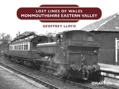 Lost Lines of Wales: Monmouthshire Eastern Valley - Geoffrey Lloyd