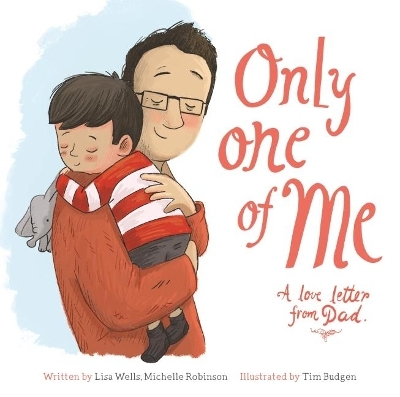 Only One of Me - A Love Letter from Dad - Lisa Wells, Michelle Robinson