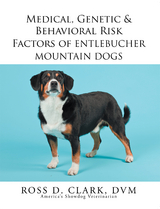 Medical, Genetic & Behavioral Risk Factors of Entlebucher Mountain Dogs - Ross D. Clark Dvm