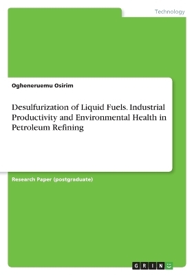 Desulfurization of Liquid Fuels. Industrial Productivity and Environmental Health in Petroleum Refining - Ogheneruemu Osirim